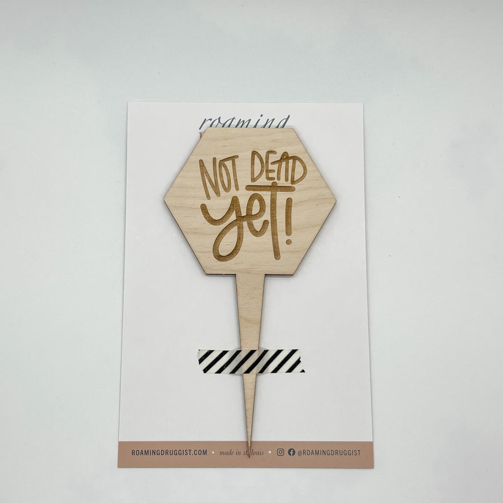 Not Dead Yet Plant Marker