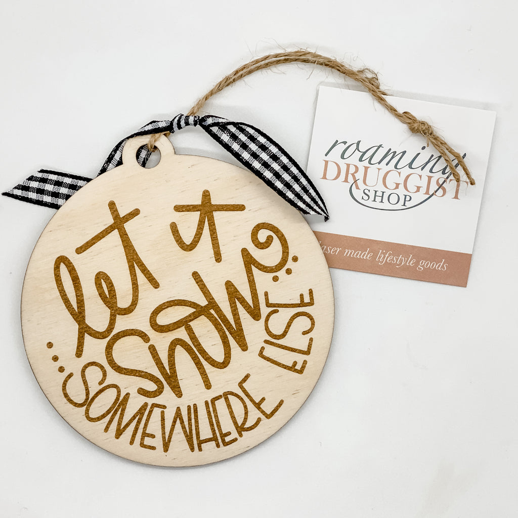 Let It Snow … Somewhere Else Ornament