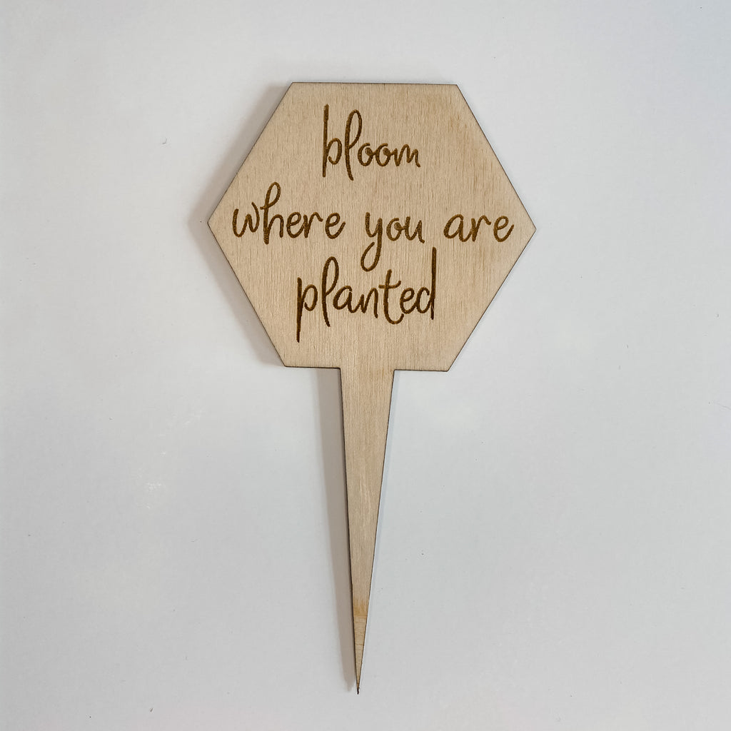 Bloom Where You Are Planted Plant Marker